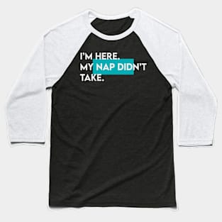 I am here. My nap didn't take typography Baseball T-Shirt